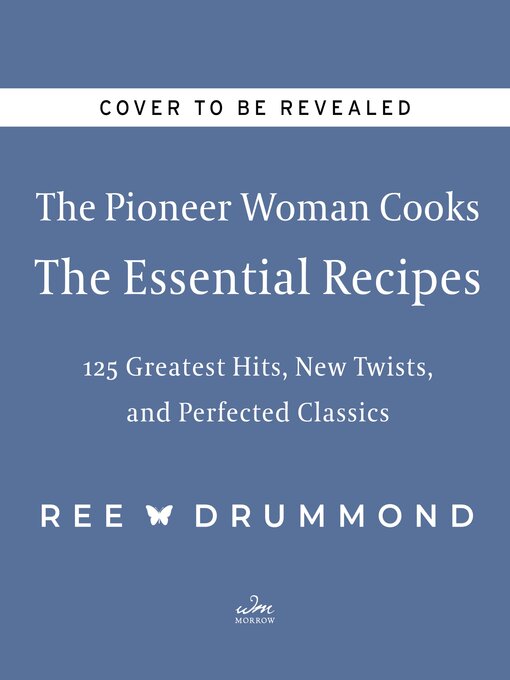 Title details for The Pioneer Woman Cooks—The Essential Recipes by Ree Drummond - Wait list